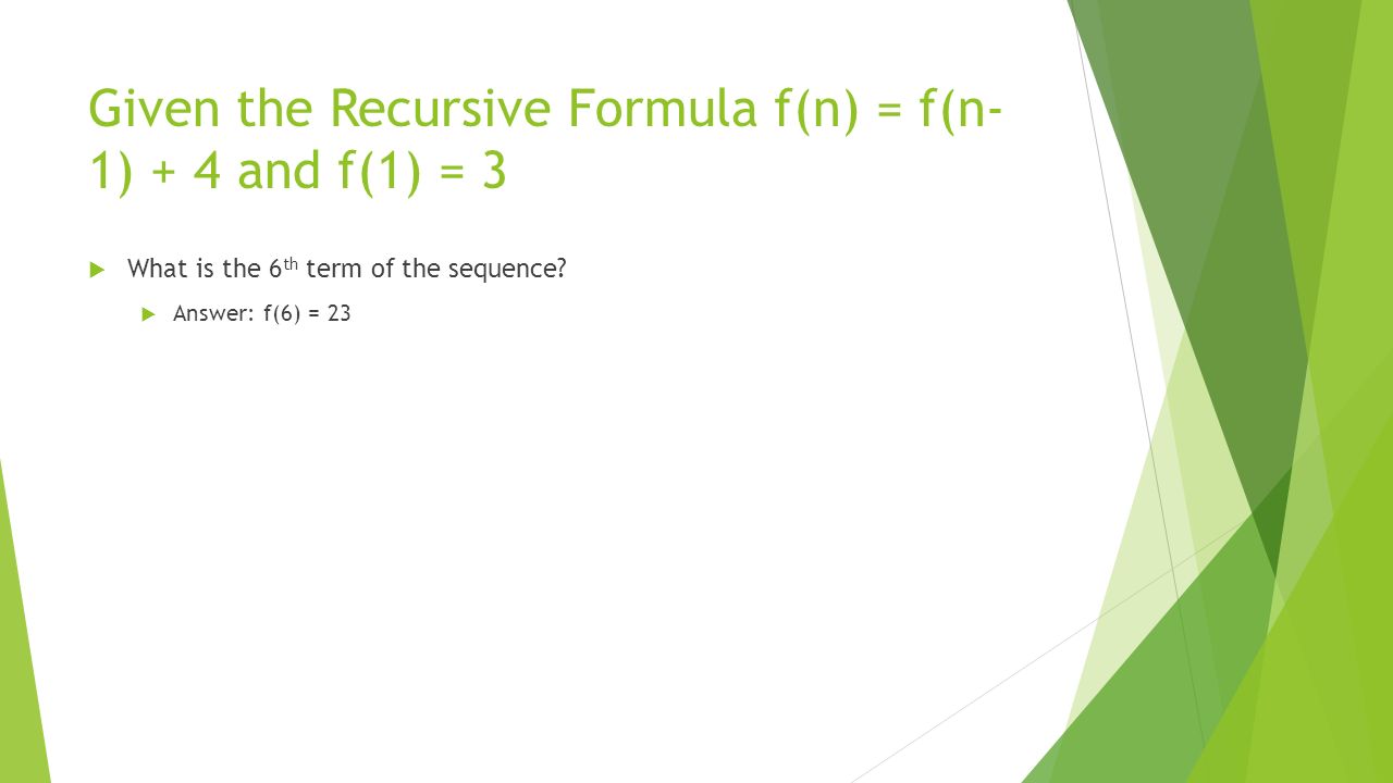 Given the Recursive Formula f(n) = f(n-1) + 4 and f(1) = 3