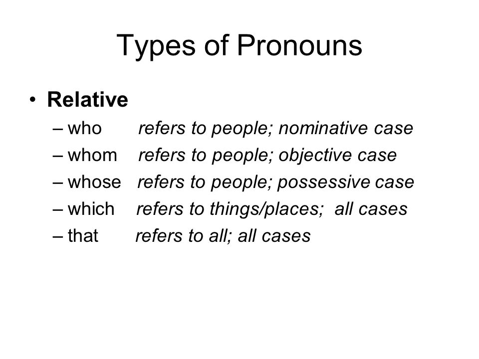 Types of Pronouns Relative who refers to people; nominative case