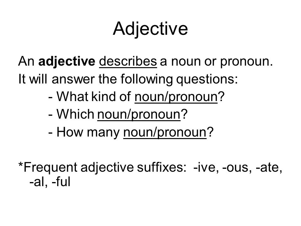 Adjective An adjective describes a noun or pronoun.