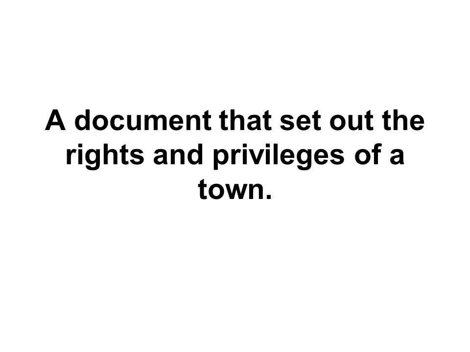 A document that set out the rights and privileges of a town.