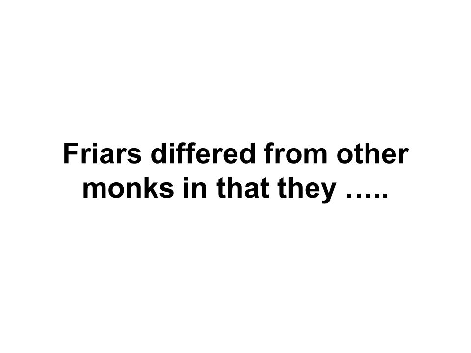 Friars differed from other monks in that they …..