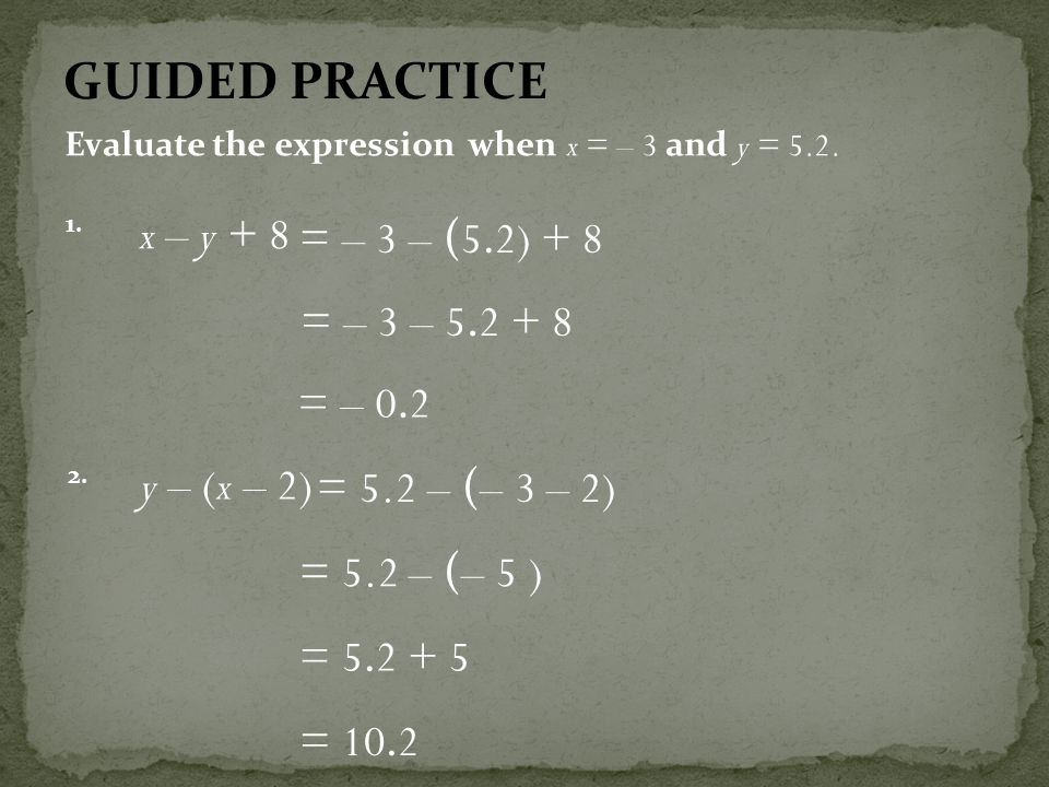 GUIDED PRACTICE x – y + 8 = – 3 – (5.2) + 8 = – 3 – = – 0.2
