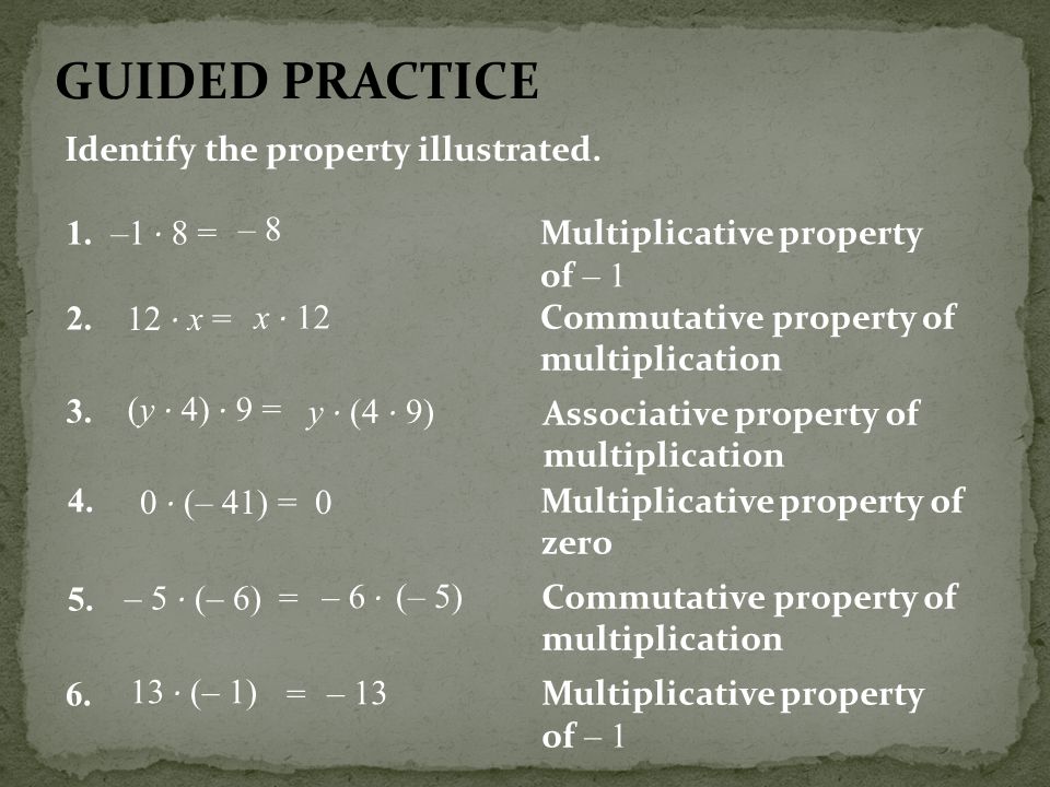 GUIDED PRACTICE Identify the property illustrated. 1. –1 · 8 = – 8