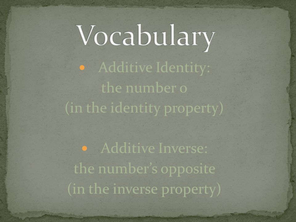 Vocabulary Additive Identity: the number 0 (in the identity property)