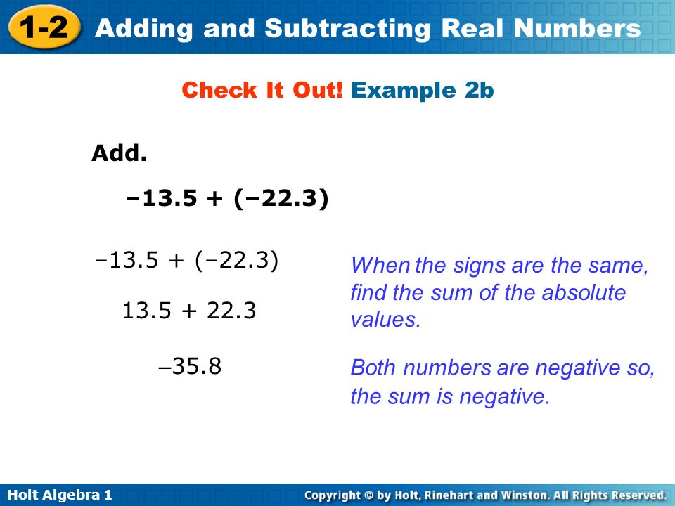 Check It Out! Example 2b Add. – (–22.3) – (–22.3) When the signs are the same, find the sum of the absolute values.