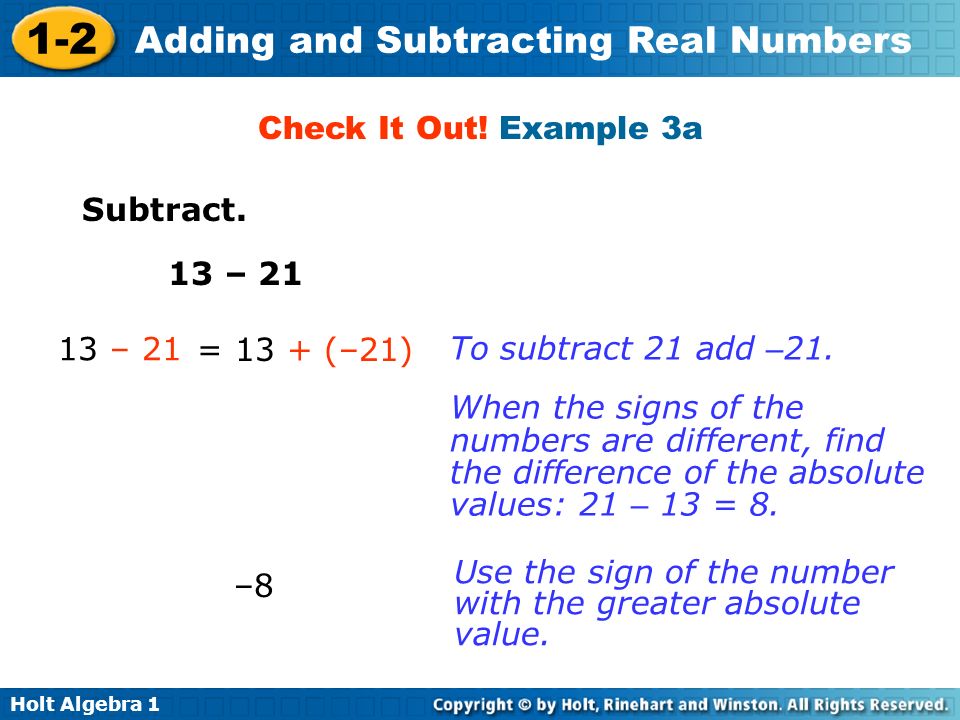 Check It Out! Example 3a Subtract. 13 – – 21. = 13 + (–21) To subtract 21 add –21.