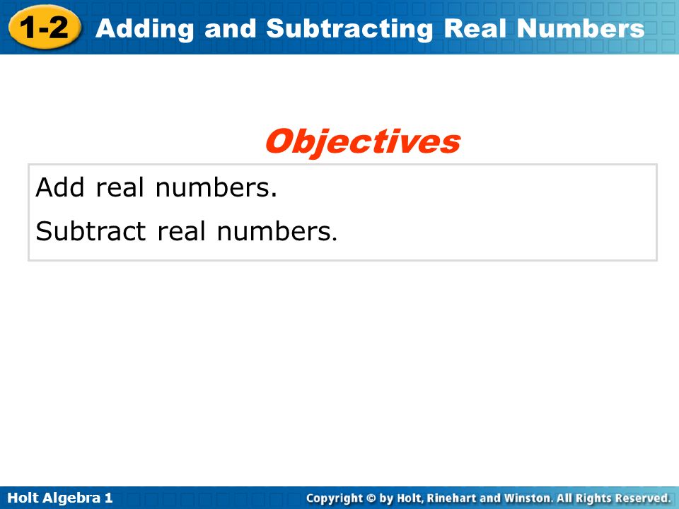 Objectives Add real numbers. Subtract real numbers.