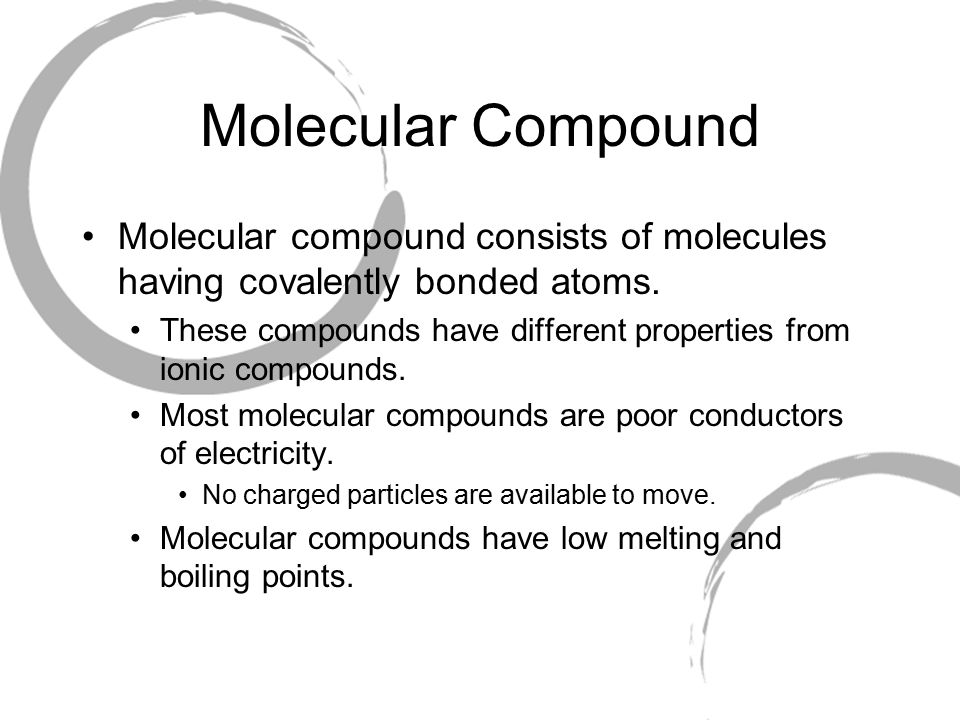 Molecular Compound Molecular compound consists of molecules having covalently bonded atoms.