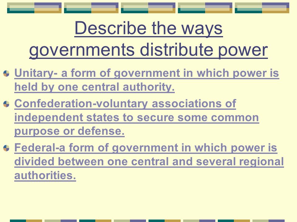 Describe the ways governments distribute power