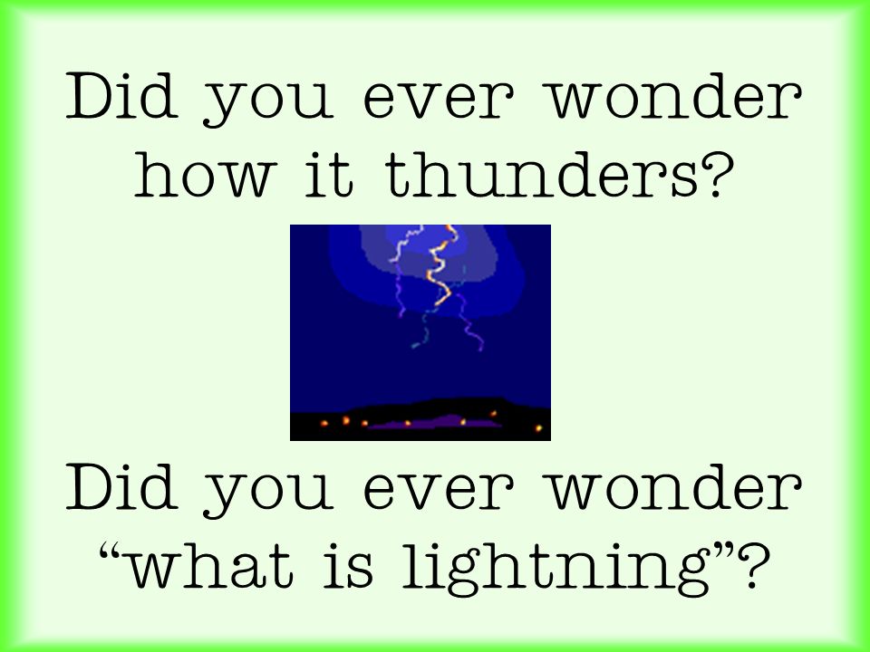 Did you ever wonder how it thunders