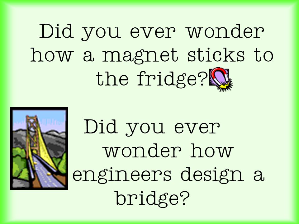 Did you ever wonder how a magnet sticks to the fridge