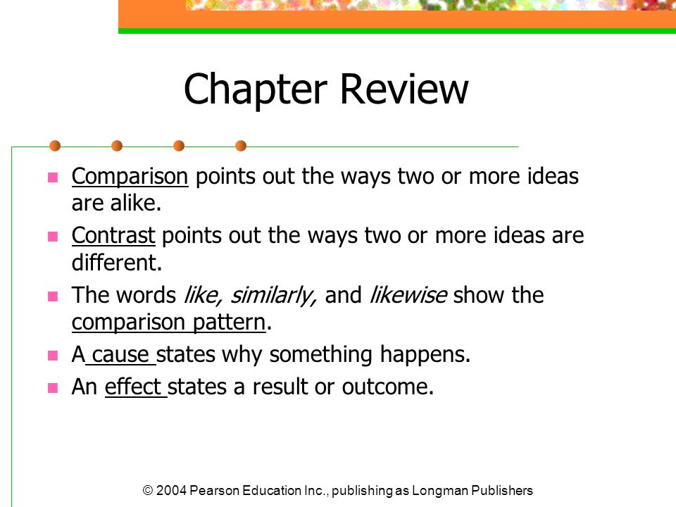 Chapter Review Comparison points out the ways two or more ideas are alike. Contrast points out the ways two or more ideas are different.