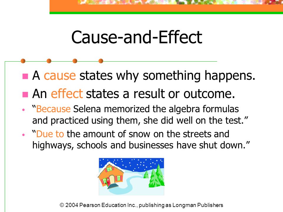 Cause-and-Effect A cause states why something happens.