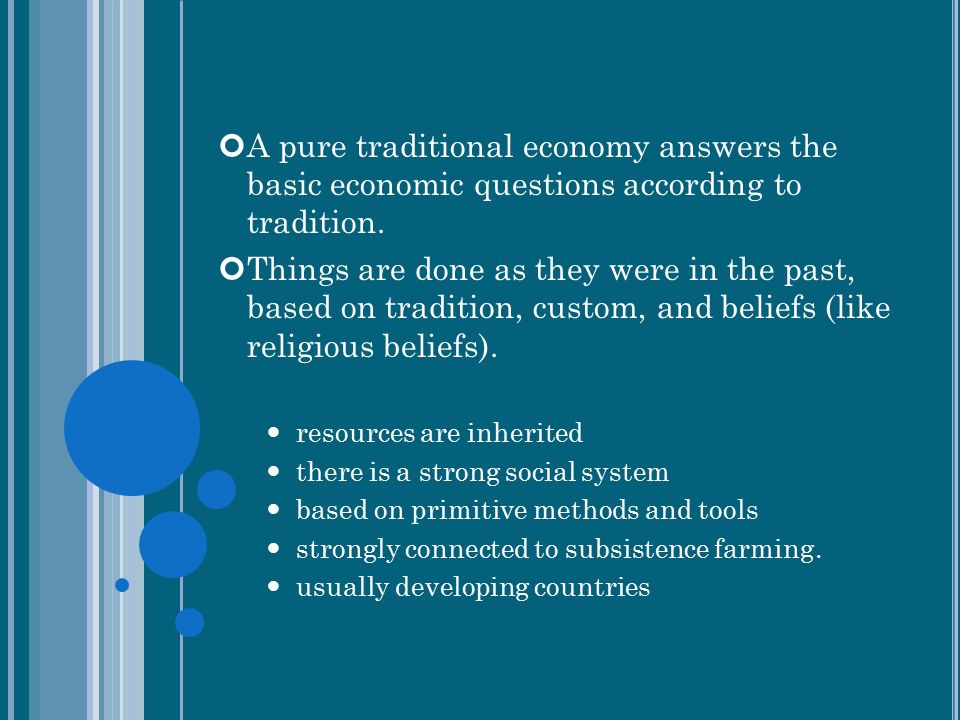A pure traditional economy answers the basic economic questions according to tradition.