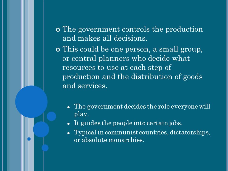The government controls the production and makes all decisions.