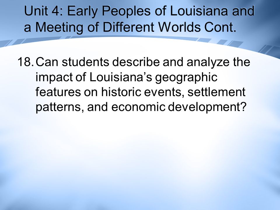 Unit 4: Early Peoples of Louisiana and a Meeting of Different Worlds Cont.