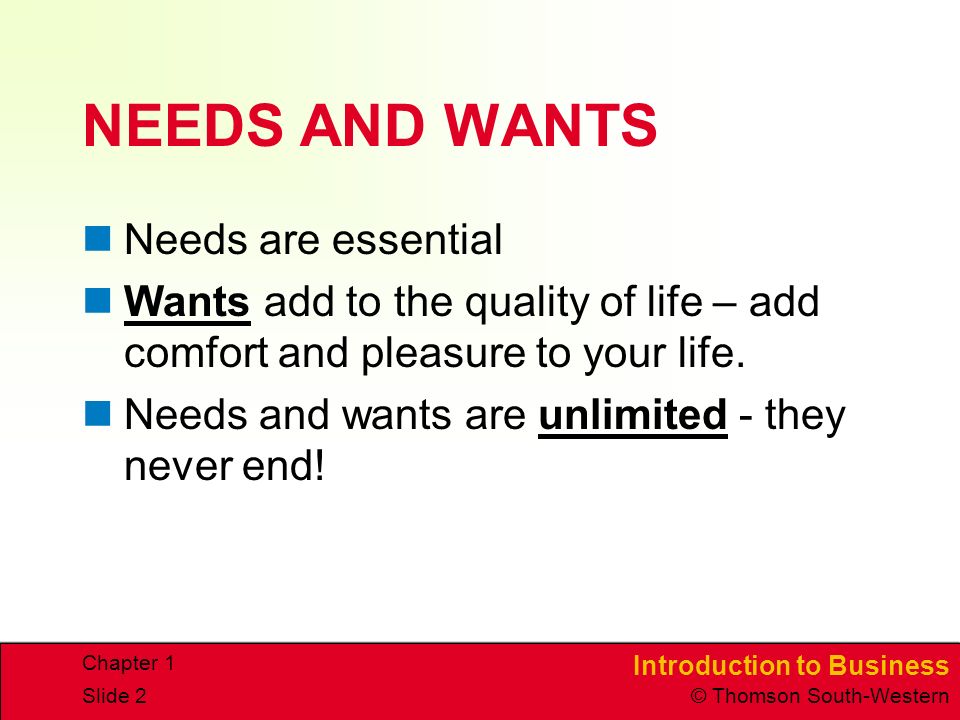 NEEDS AND WANTS Needs are essential