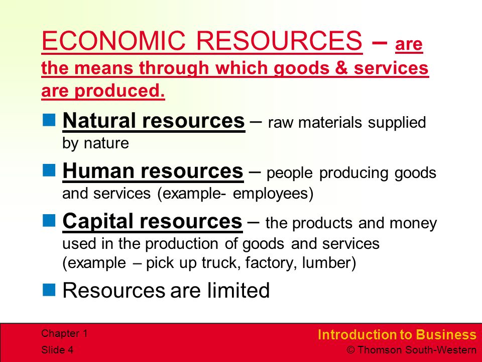 ECONOMIC RESOURCES – are the means through which goods & services are produced.