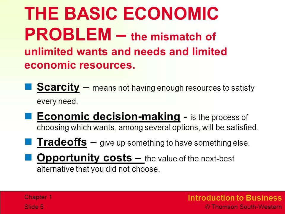 THE BASIC ECONOMIC PROBLEM – the mismatch of unlimited wants and needs and limited economic resources.