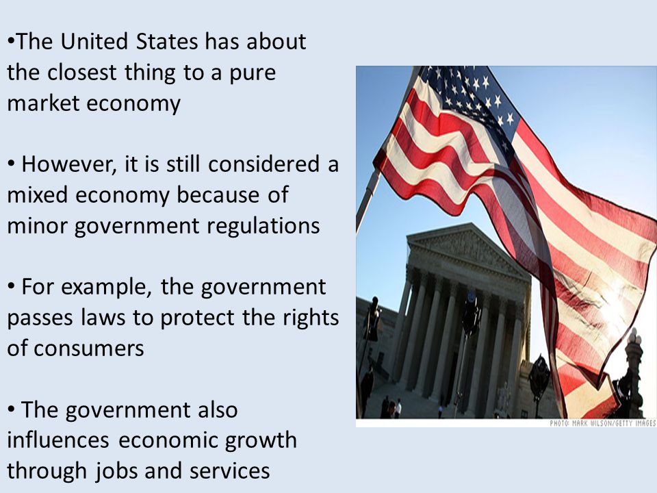 The United States has about the closest thing to a pure market economy