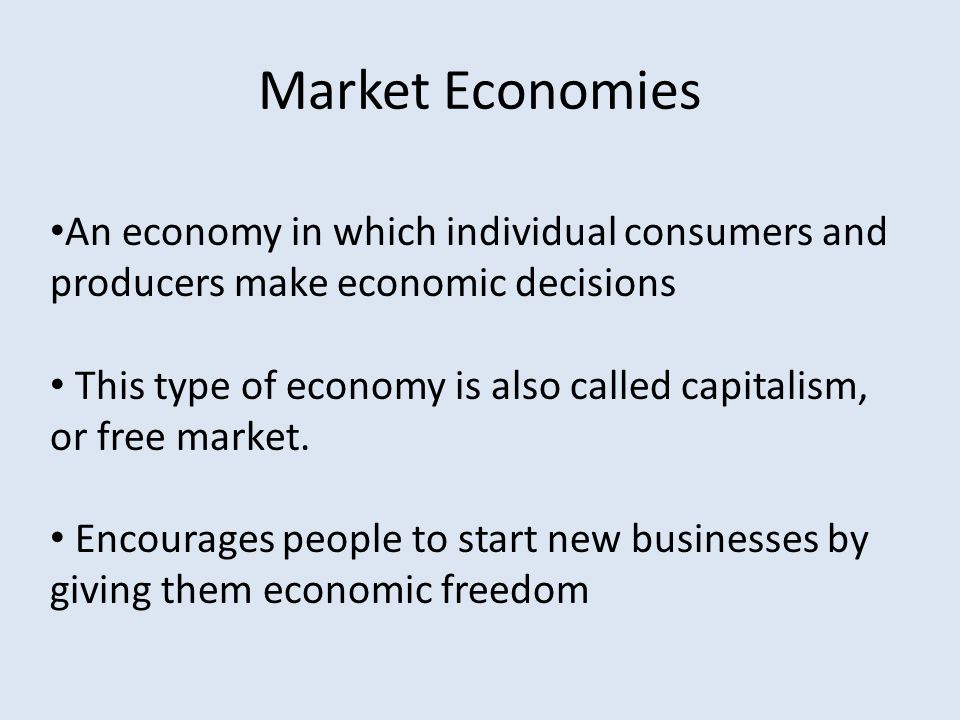 Market Economies An economy in which individual consumers and producers make economic decisions.