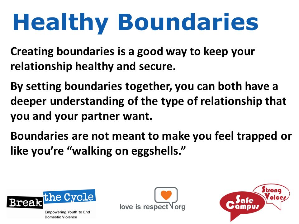 Healthy Boundaries Creating boundaries is a good way to keep your relationship healthy and secure.