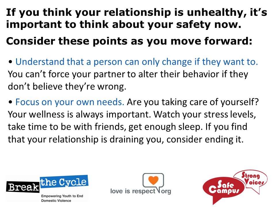 If you think your relationship is unhealthy, it’s important to think about your safety now.