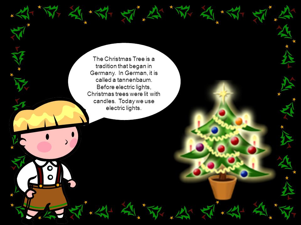 The Christmas Tree is a tradition that began in Germany