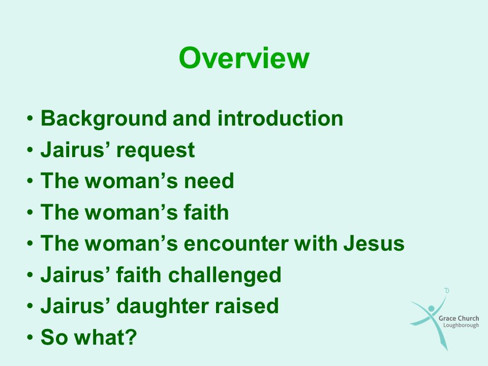 Overview Background and introduction Jairus’ request The woman’s need