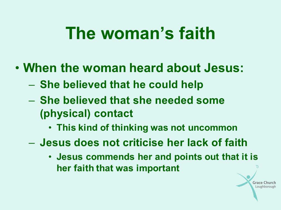 The woman’s faith When the woman heard about Jesus:
