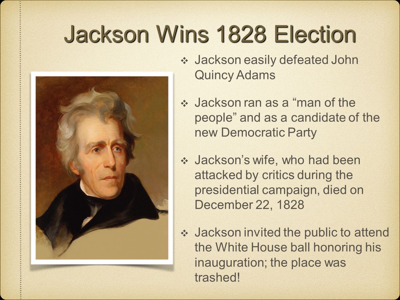 Jackson Wins 1828 Election Jackson easily defeated John Quincy Adams