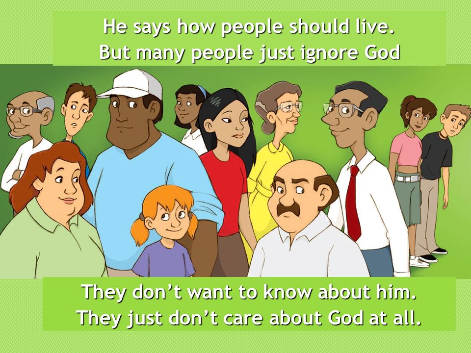 He says how people should live. But many people just ignore God
