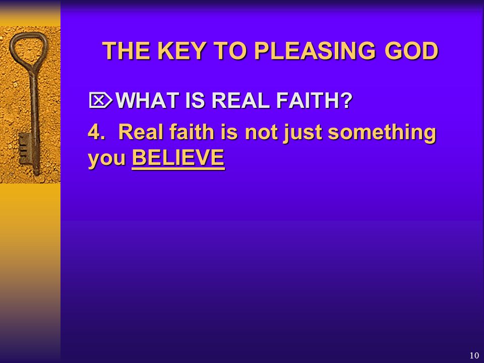 THE KEY TO PLEASING GOD WHAT IS REAL FAITH