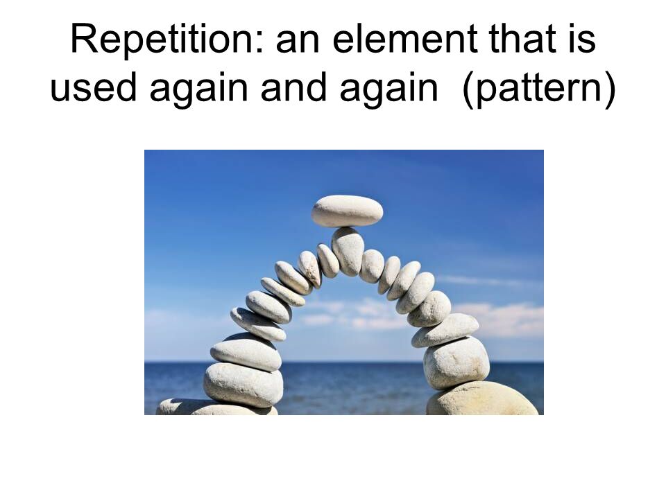 Repetition: an element that is used again and again (pattern)