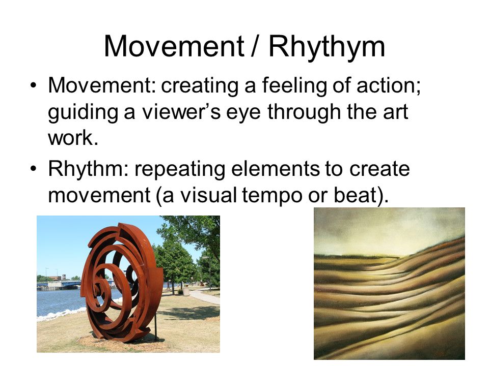 Movement / Rhythym Movement: creating a feeling of action; guiding a viewer’s eye through the art work.