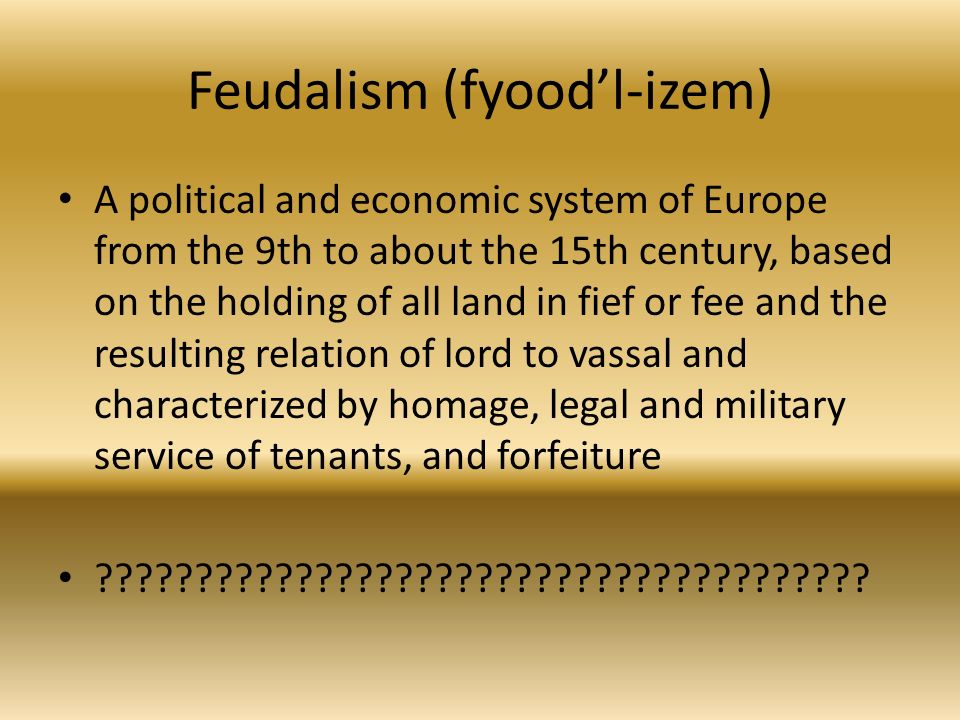 Feudalism (fyood’l-izem)