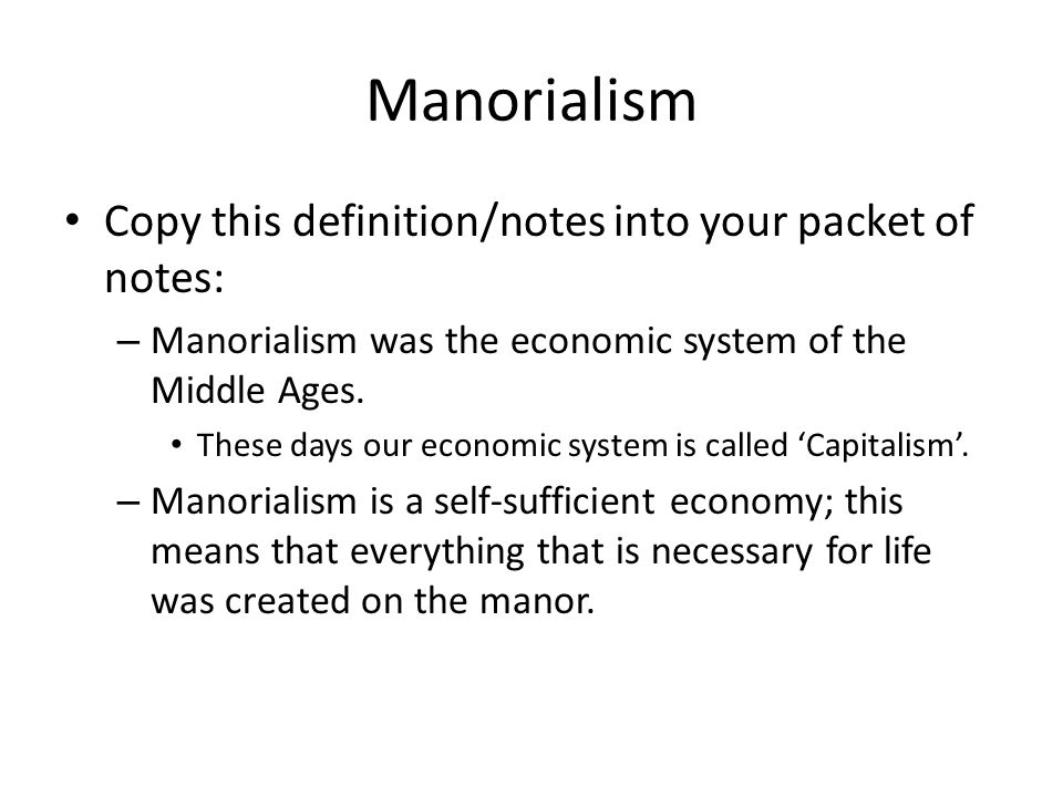 Manorialism Copy this definition/notes into your packet of notes: