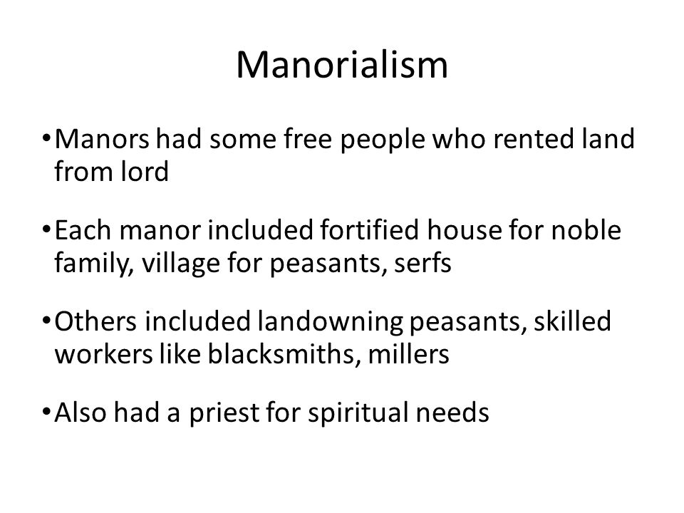 Manorialism Manors had some free people who rented land from lord