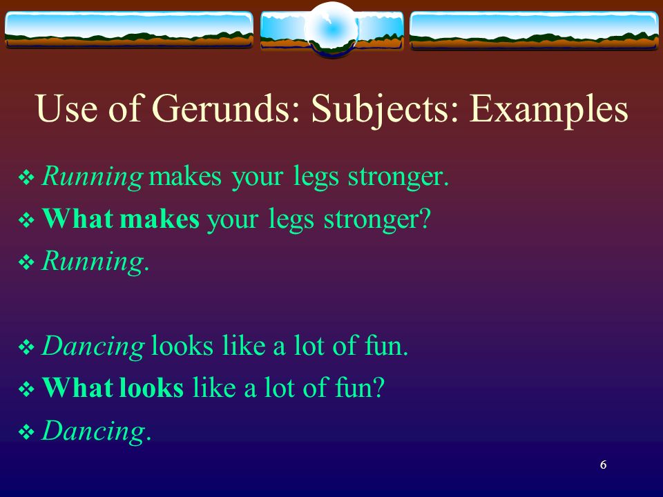 Use of Gerunds: Subjects: Examples