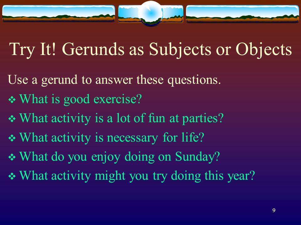 Try It! Gerunds as Subjects or Objects