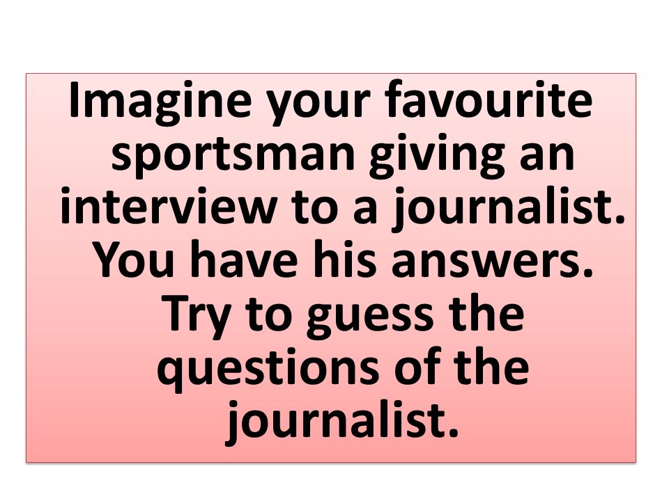 Imagine your favourite sportsman giving an interview to a journalist