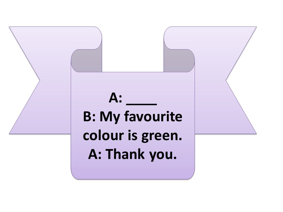 B: My favourite colour is green.