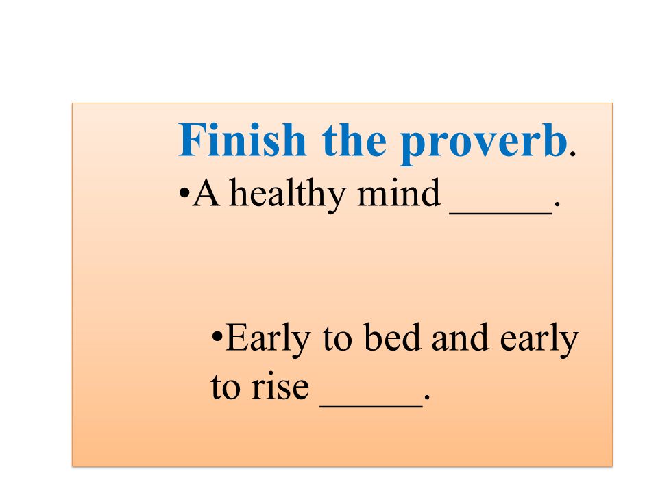 Finish the proverb. A healthy mind _____.