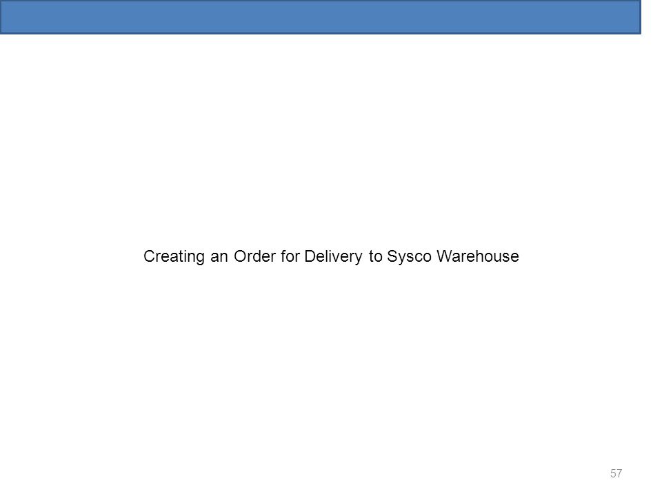 Creating an Order for Delivery to Sysco Warehouse