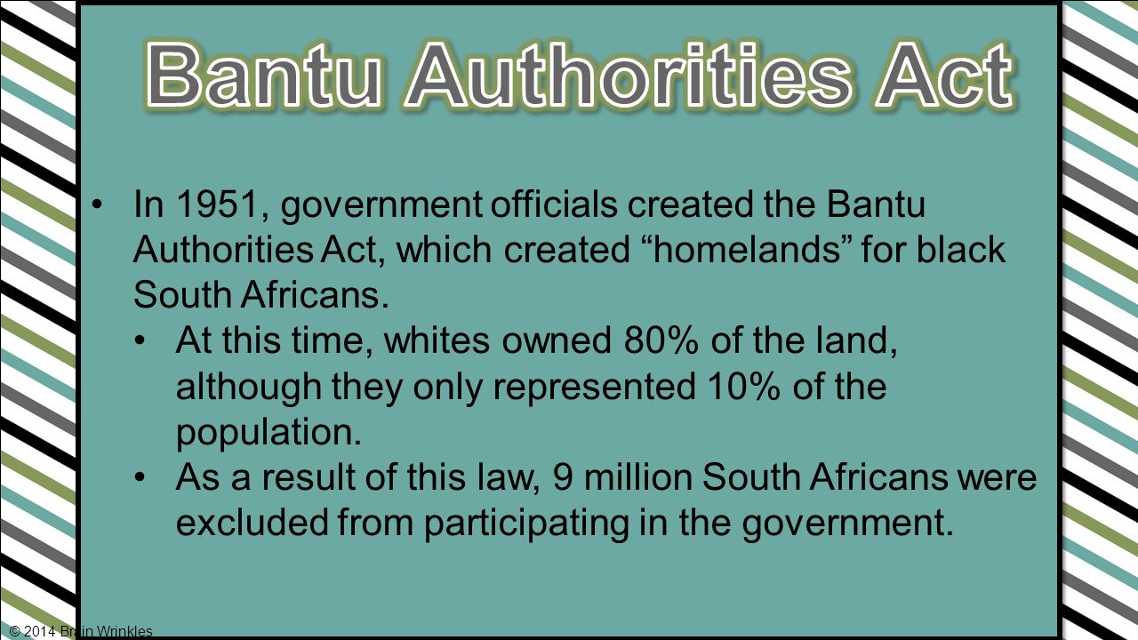 Bantu Authorities Act In 1951, government officials created the Bantu Authorities Act, which created homelands for black South Africans.