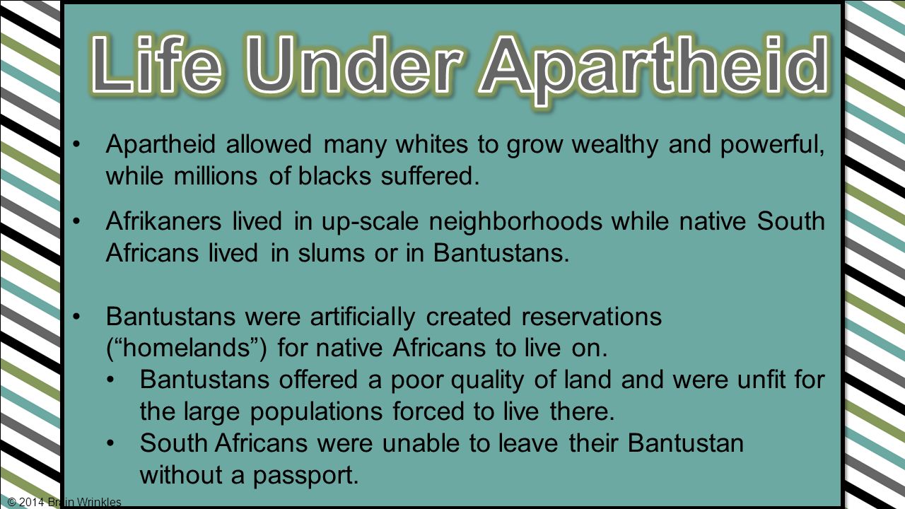 Life Under Apartheid Apartheid allowed many whites to grow wealthy and powerful, while millions of blacks suffered.