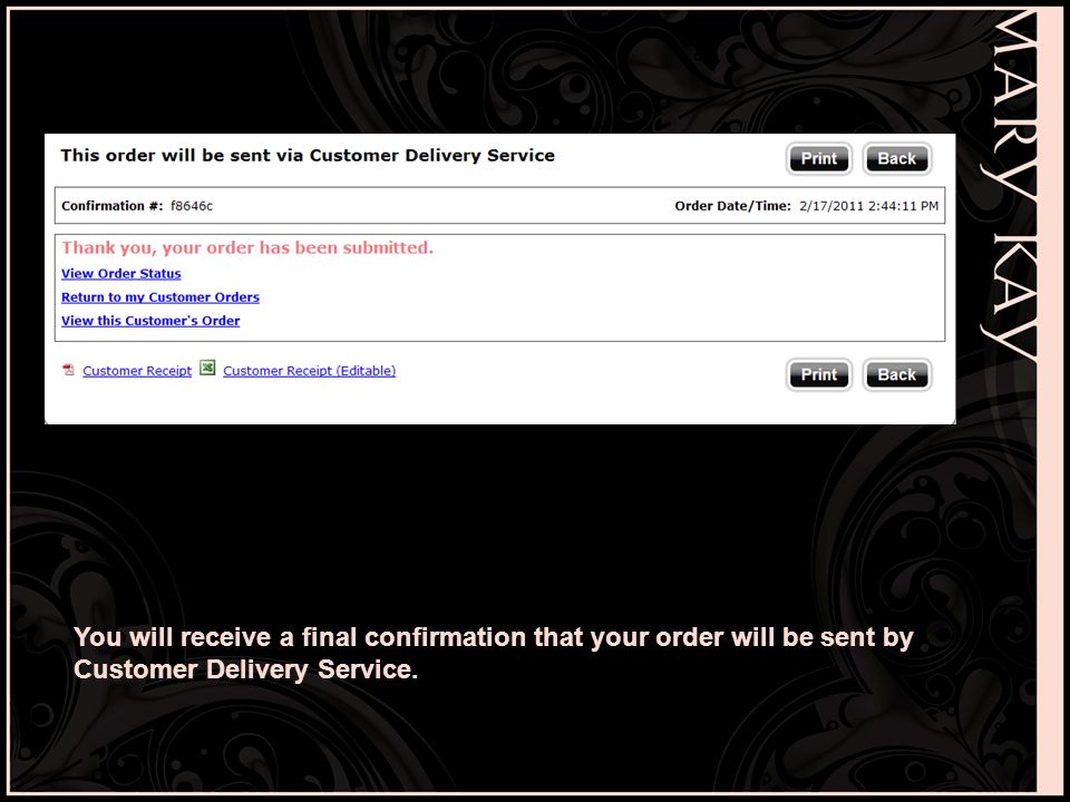 You will receive a final confirmation that your order will be sent by Customer Delivery Service.