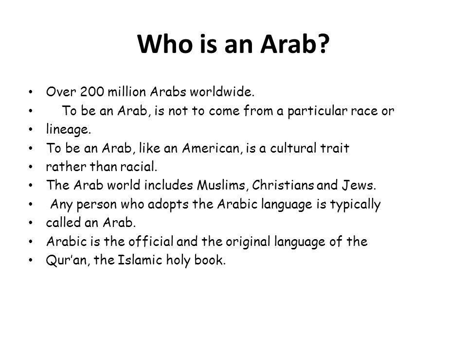 Who is an Arab Over 200 million Arabs worldwide.