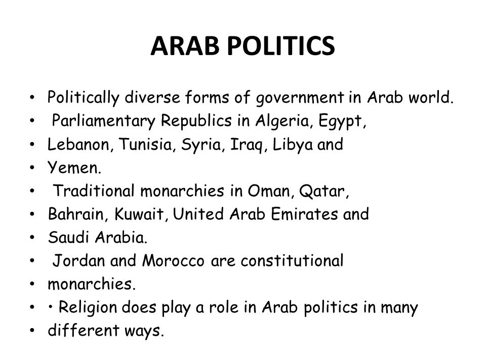 ARAB POLITICS Politically diverse forms of government in Arab world.