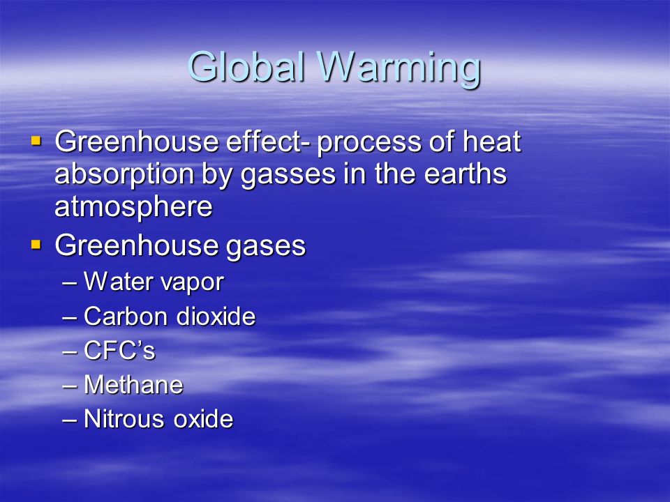 Global Warming Greenhouse effect- process of heat absorption by gasses in the earths atmosphere. Greenhouse gases.